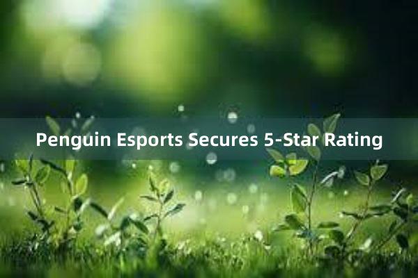 Penguin Esports Secures 5-Star Rating